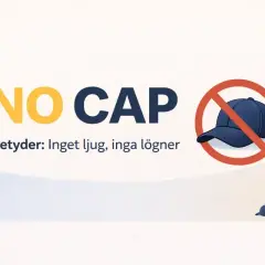 NO CAP" betyder: Inget lju, inga lögner. Bilden visar en keps med ett stopptecken över, vilket symboliserar ärlighet.