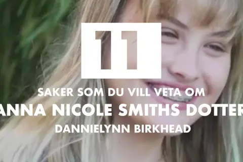 11 saker om Anna Nicole Smiths dotter, Dannielynn Birkhead.