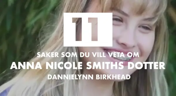 11 saker om Anna Nicole Smiths dotter, Dannielynn Birkhead.